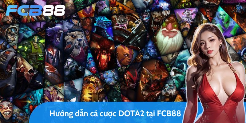 cẩm nang hướng dẫn cá cược dota2 tại nhà cái fcb88 