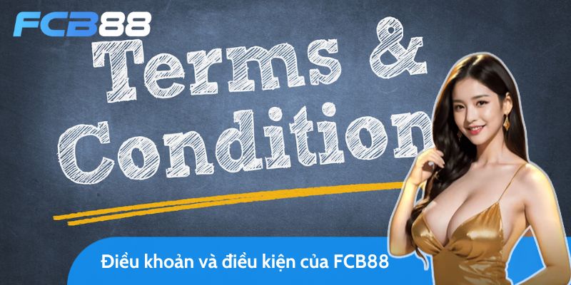 chính sách điều khoản và điều kiện minh bạch của fcb8 