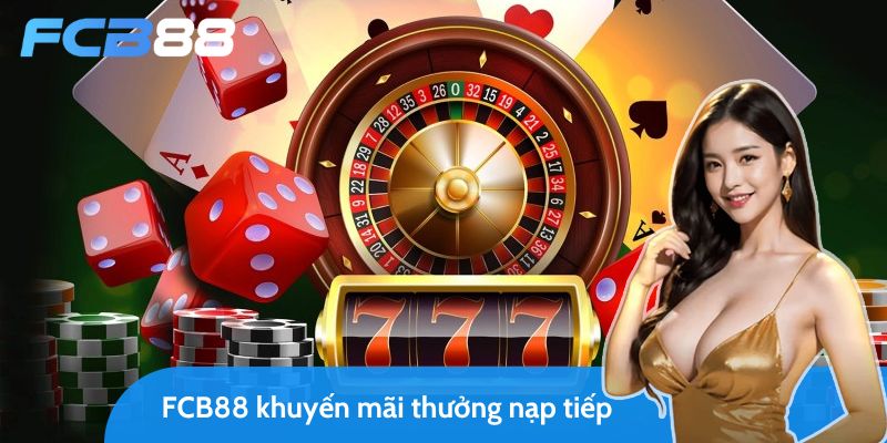 FC88 khuyến mãi thưởng nạp tiếp siêu hot lên đến 15 triệu!