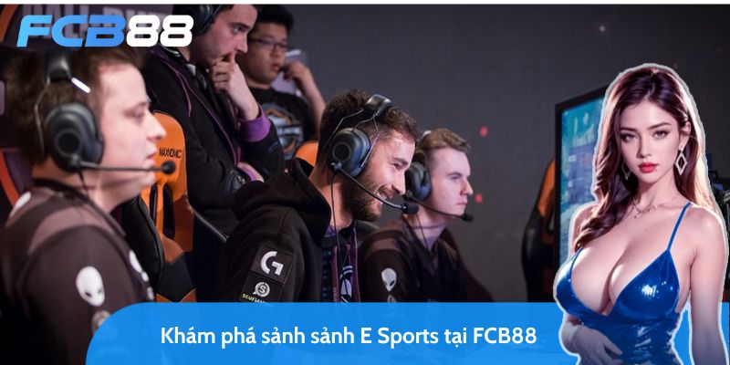 sảnh e sports fcb88 có gì mà khiến vạn người mê như điếu đổ 