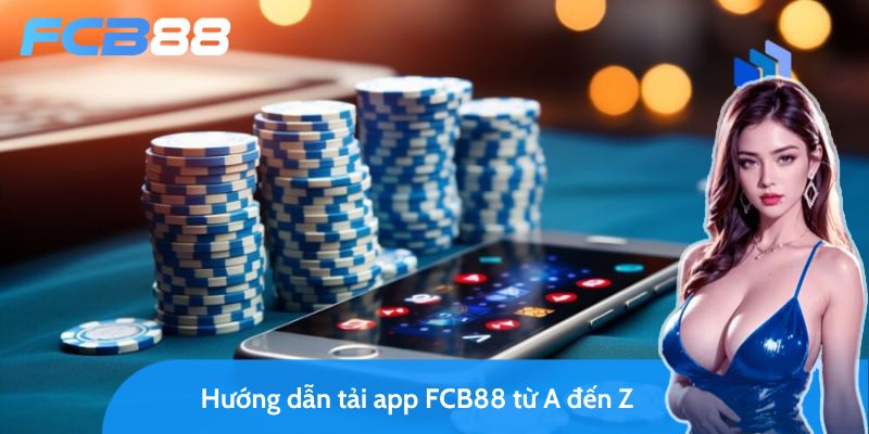 tải app fcb88 - cá cược đổi thưởng ngay trên “dế yêu” của bạn 