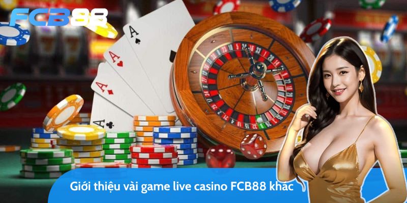 Vài game live casino FC88 khác đáng để bạn thử ngay và luôn